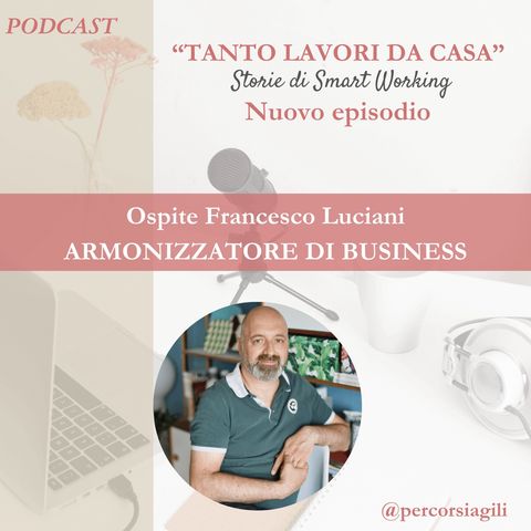 S1 Ep.2 Il cambio di mentalità: da dipendente a imprenditore in smart working - con Francesco Luciani