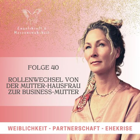 Folge 40 -Rollenwechsel von der Mutter-Hausfrau zur Business-Mutter