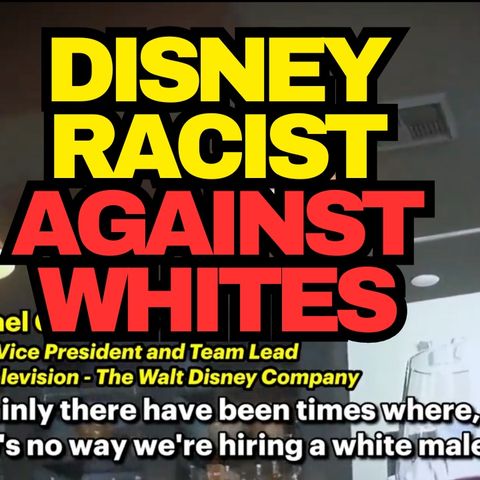 EXPOSED Disney Racist Against Whites