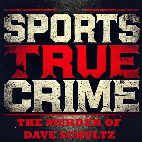 The Murder of Dave Schultz – John du Pont’s Obsession - Sports True Crime