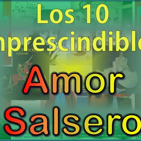 Los 10 Imprescindibles - Amor en Salsa (Parte 1)