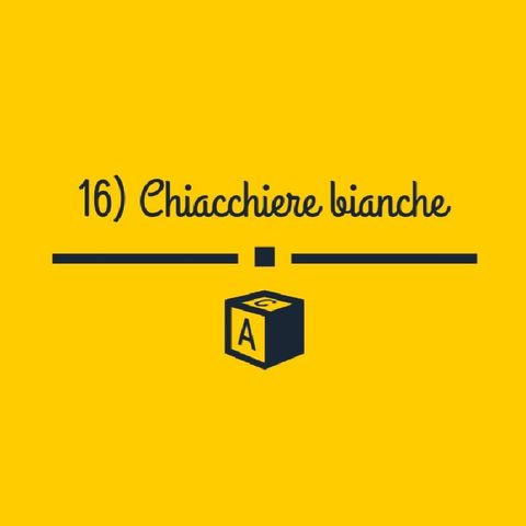 Ep. 16: Chiacchiere bianche