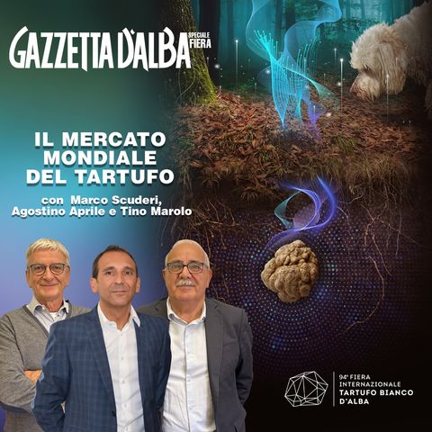 Speciale Fiera - Il mercato mondiale del tartufo (Scuderi, Aprile, Marolo)