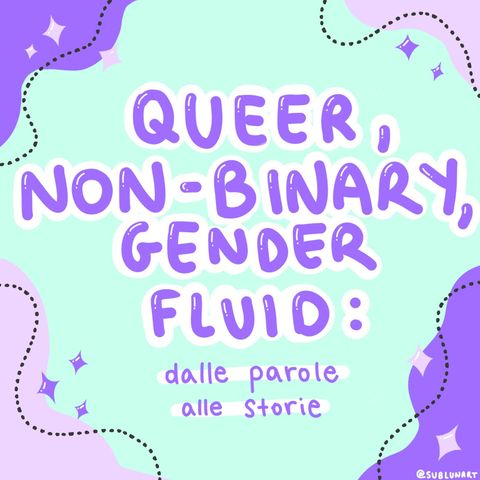 Queer, non binary, gender fluid. Dalle parole alle storie