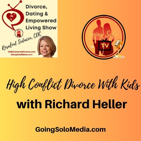 Rosalind Sedacca, Guest, Richard Heller - High Conflict Divorce With Kids