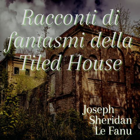 racconti di fantasmi della Tiled House - Joseph Sheridan Le Fanu