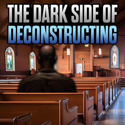 Why Christians Deconstruct