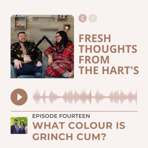 Ep.14 FTFTH's - What Colour is Grinch Cum?