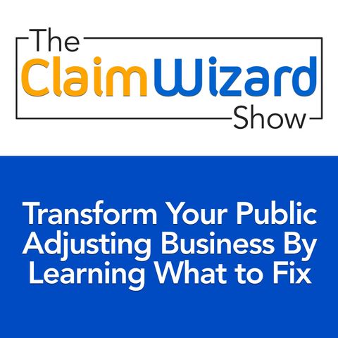 Transform Your Public Adjusting Business By Learning What to Fix