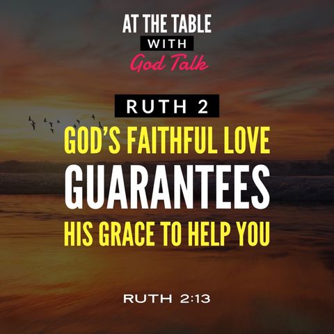 Ruth 2 - God’s Faithful Love Guarantees His Grace to Help You
