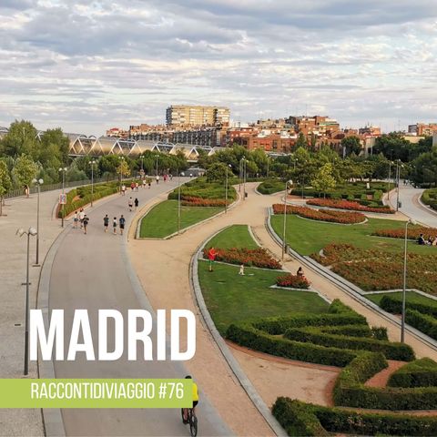 #76 Madrid, l'evoluzione della capitale spagnola raccontata da Valeria Penso