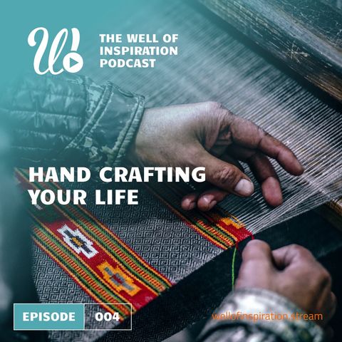Episode 4: Handcrafting your life