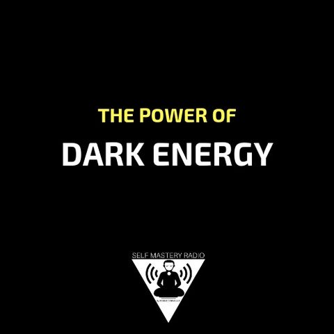 Episode 375 - The Power of Dark Energy - Self Mastery Radio with Robbie Cornelius
