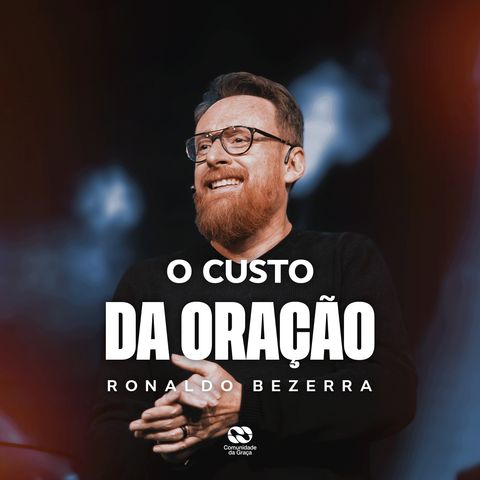 O CUSTO DA ORAÇÃO // Pr. Ronaldo Bezerra