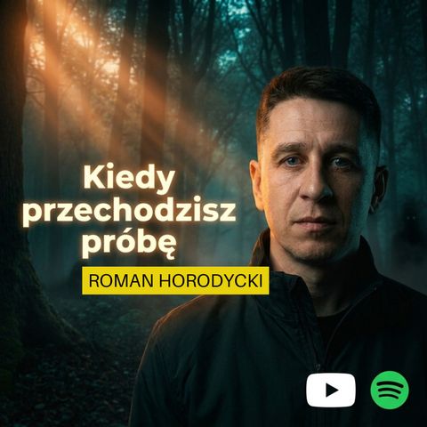 Kiedy przechodzisz próbę | Roman Horodycki
