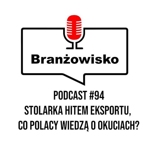 Branżowisko #94 - Stolarka hitem eksportu. Co Polacy wiedzą o okuciach?