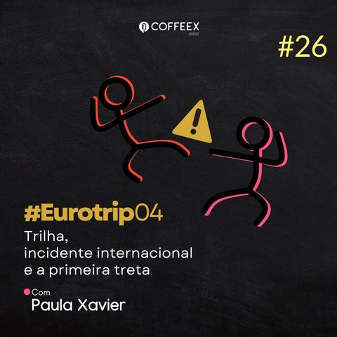 26 - Trilha, incidente internacional e a primeira treta | Eurotrip #04