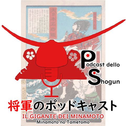 L'Ascesa dei Samurai - Focus On - Il Gigante dei Minamoto, Tametomo