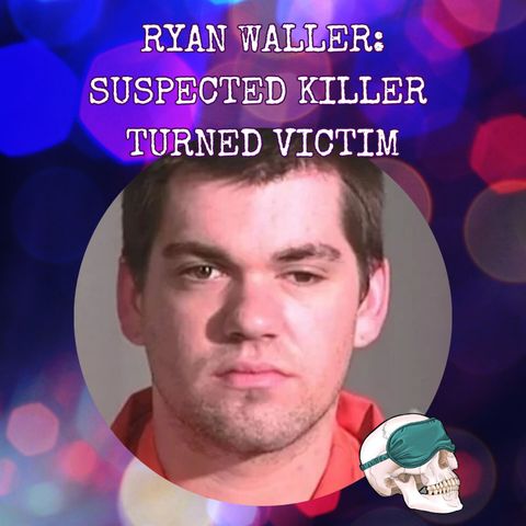 Ryan Waller: Suspected Killer Turned Victim