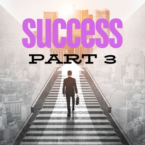 Success - Part 3