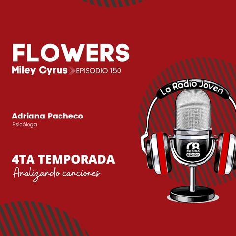 Flowers by Miley Cyrus | Ep. 150 | Temp. 004