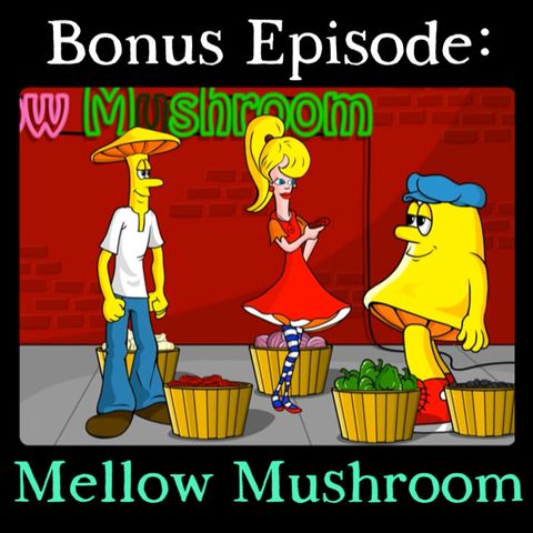 Bonus: Mellow Mushroom