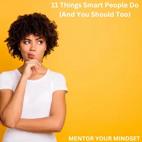 11 Things Smart People Do And You Should Too