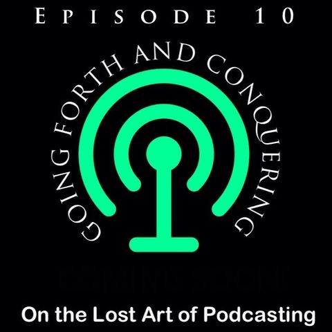 Episode 10 - Going Forth and Conquering!