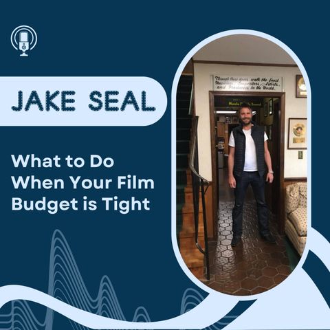 Jake Seal - What to Do When Your Film Budget is Tight