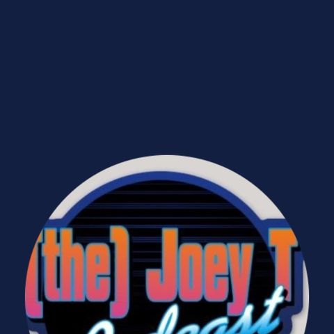 Episode 11 - (the) Joey T Podcast
