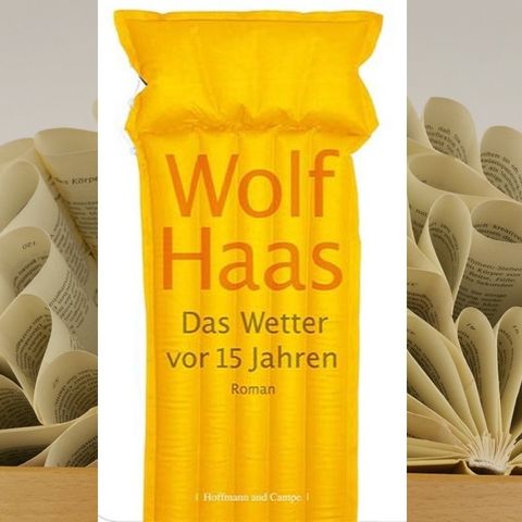 24.10. Wolf Haas - Das Wetter vor 15 Jahren (Renate Zimmermann)