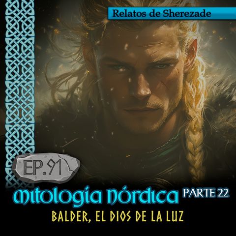 Ep. 91 Mitología Nórdica, Parte 22 · BALDER, EL DIOS DE LA LUZ