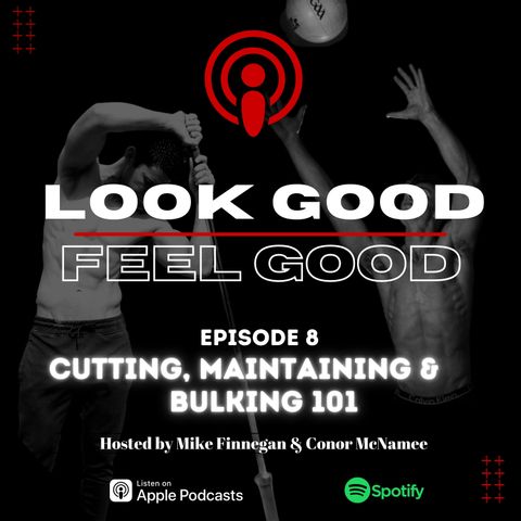 Episode 8: Cutting, Maintaining & Bulking- What Are They & When Should You Do Them
