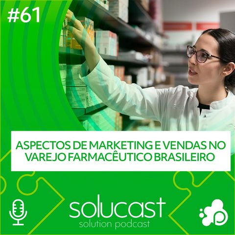 #61 - Aspectos de marketing e vendas no varejo farmacêutico brasileiro