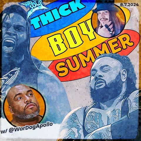 THE BIG GUYS RULE or THICK BOY SUMMER (Wrestling Soup 8/4/24) w/ @WarDogApollo