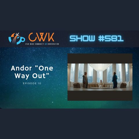 CWK Show #581: Andor- "One Way Out"