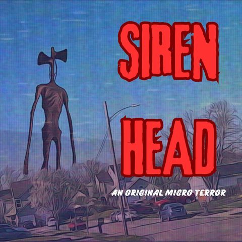 “SIREN HEAD” by Scott Donnelly #MicroTerrors