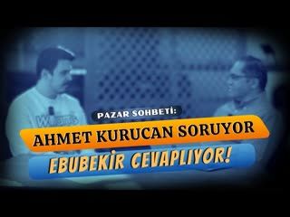 Ebubekir ile Pazar Sohbeti    AHMET KURUCAN