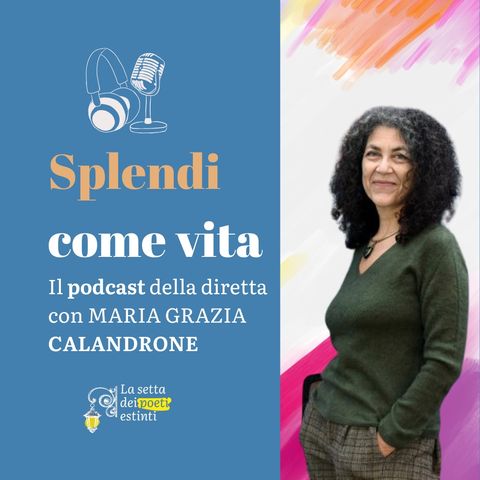 Incontro con Maria Grazia Calandrone: "Splendi come vita"