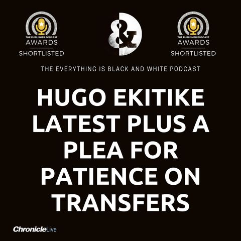 NEWCASTLE TRANSFER LATEST: HUGO EKITIKE GAMBLE | EUROPEAN FOOTBALL ISSUE | WHY PATIENCE IS KEY | TIME TO BE RUTHLESS
