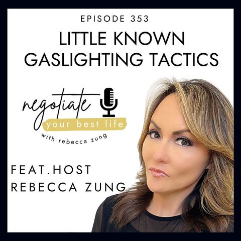 Little Known Gaslighting Tactics with Rebecca Zung on Negotiate Your Best Life #353