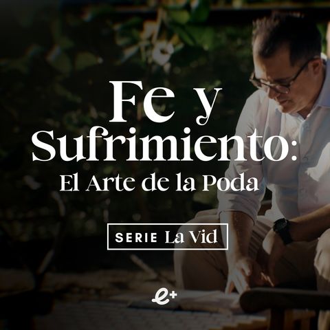 La relación entre el SUFRIMIENTO y la vida CRISTIANA  | Ep 3 | Serie La Vid