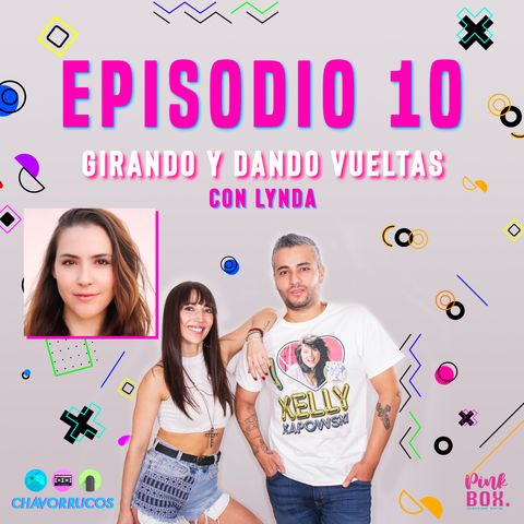 EP 10  Girando y dando vueltas con Lynda