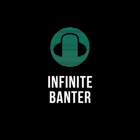 "Infinite Banter is My Name"