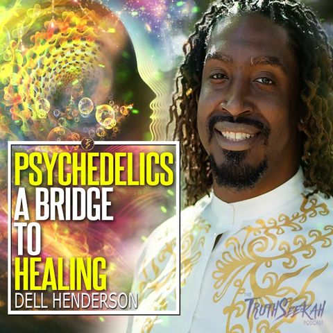 Psychedelics: A Bridge To Healing | Dell Henderson