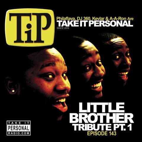 Take It Personal (Ep 143: Little Brother Tribute Pt. 1)