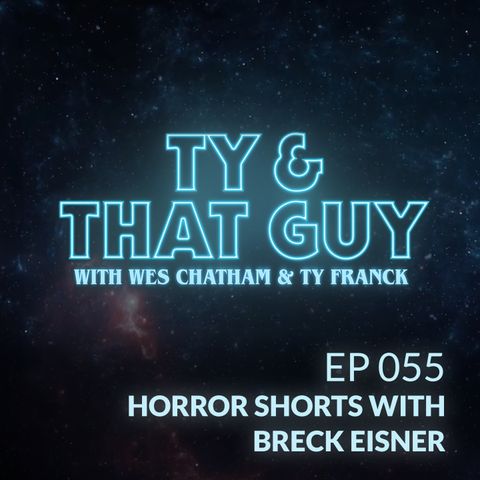 Ep. 055 - Horror Shorts with Breck Eisner