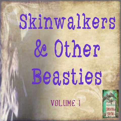 Skinwalkers and Other Beasties | Volume 1 | Podcast E164