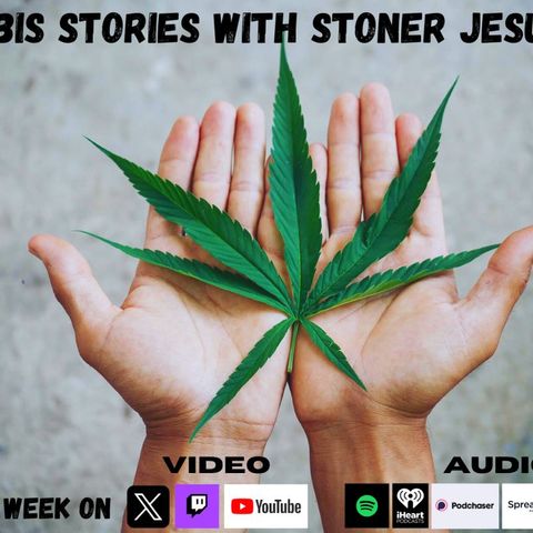 Cannabis Stories with Stoner Jesus - 2/18/25