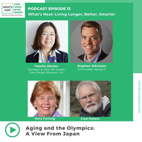 Living Longer Better Smarter Episode 13: Aging & the Olympics... a view from Japan